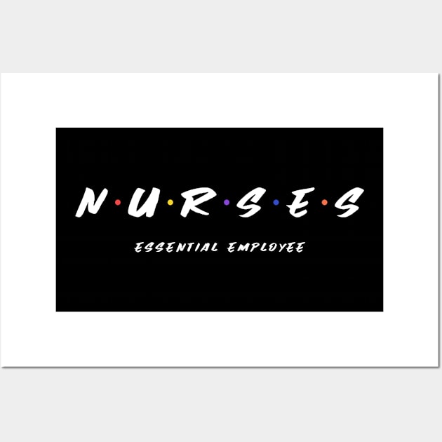 Nurse Essential Employee Friends Design Wall Art by Bunchatees